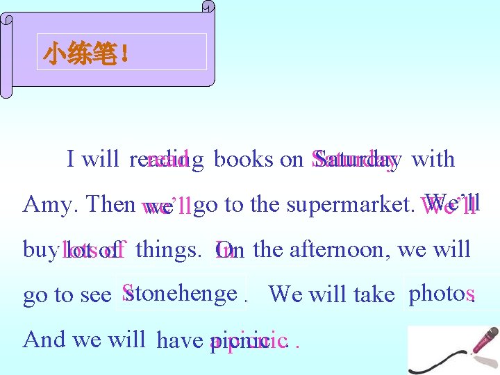 小练笔！ I will reading read books on Saturday with We’ll Amy. Then we’ll we