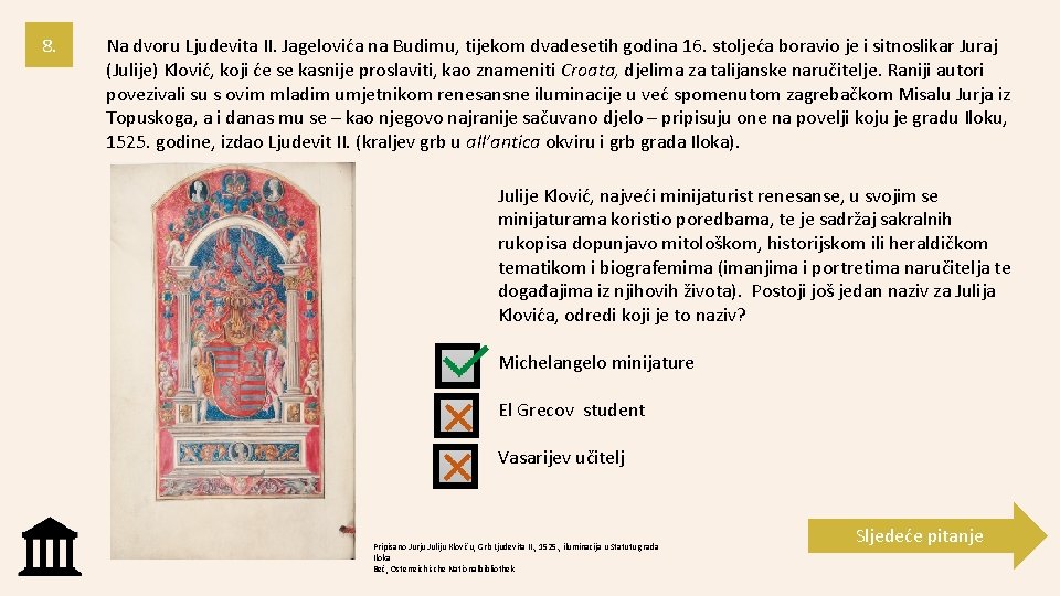 8. Na dvoru Ljudevita II. Jagelovića na Budimu, tijekom dvadesetih godina 16. stoljeća boravio