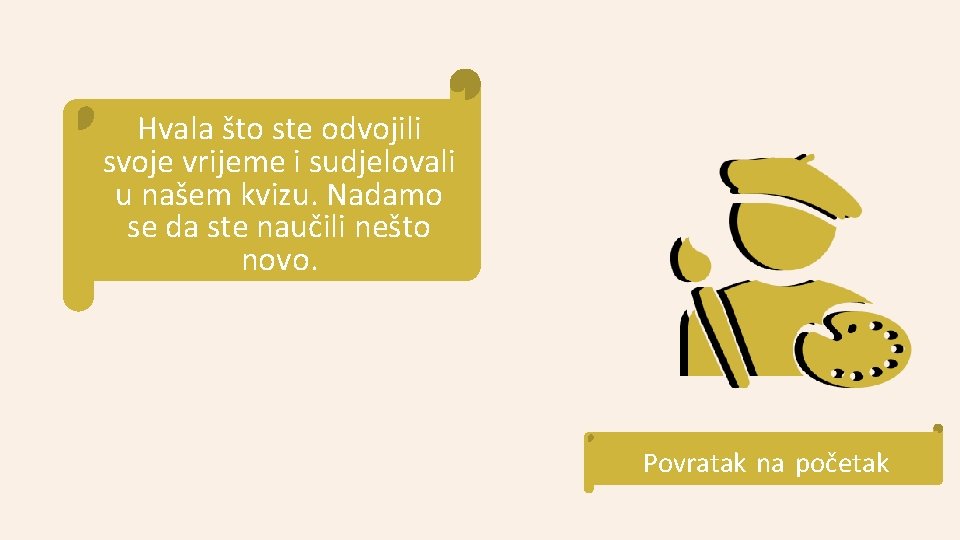 Hvala što ste odvojili svoje vrijeme i sudjelovali u našem kvizu. Nadamo se da