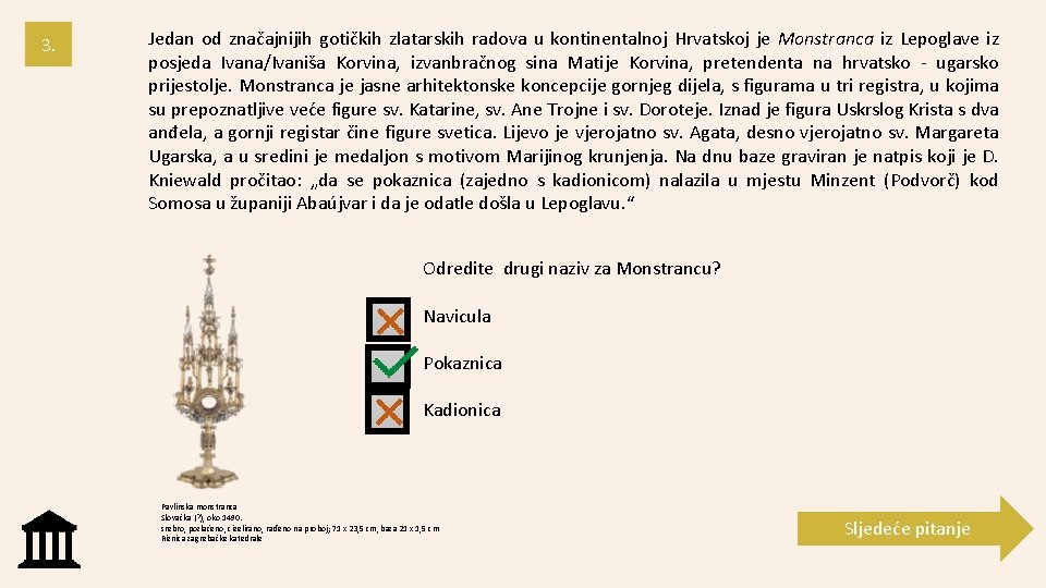 3. Jedan od značajnijih gotičkih zlatarskih radova u kontinentalnoj Hrvatskoj je Monstranca iz Lepoglave