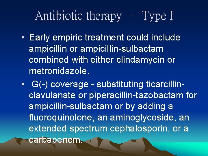 Antibiotic therapy – Type I • Early empiric treatment could include ampicillin or ampicillin-sulbactam