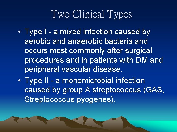 Two Clinical Types • Type I - a mixed infection caused by aerobic and