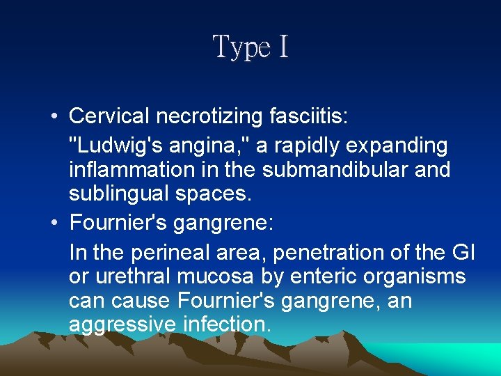 Type I • Cervical necrotizing fasciitis: "Ludwig's angina, " a rapidly expanding inflammation in
