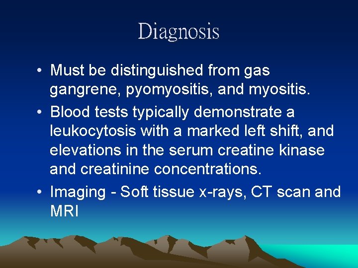Diagnosis • Must be distinguished from gas gangrene, pyomyositis, and myositis. • Blood tests