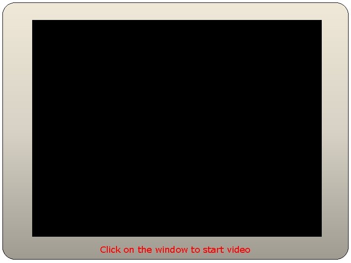 Click on the window to start video 
