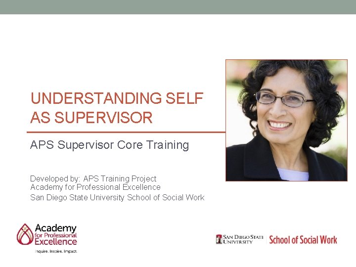 UNDERSTANDING SELF AS SUPERVISOR APS Supervisor Core Training Developed by: APS Training Project Academy