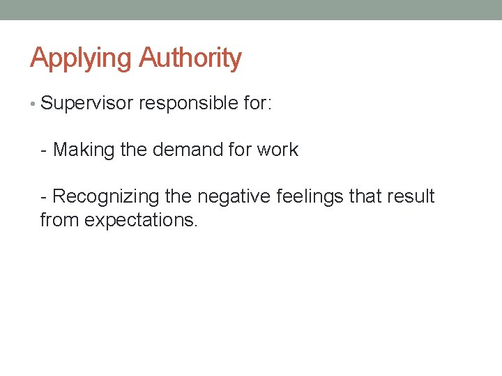 Applying Authority • Supervisor responsible for: - Making the demand for work - Recognizing