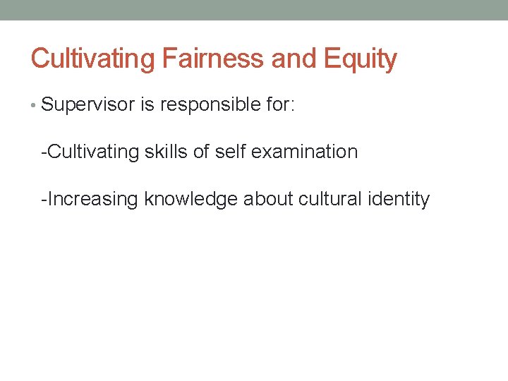Cultivating Fairness and Equity • Supervisor is responsible for: -Cultivating skills of self examination