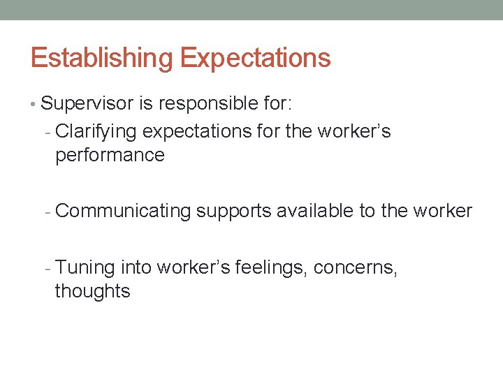 Establishing Expectations • Supervisor is responsible for: - Clarifying expectations for the worker’s performance