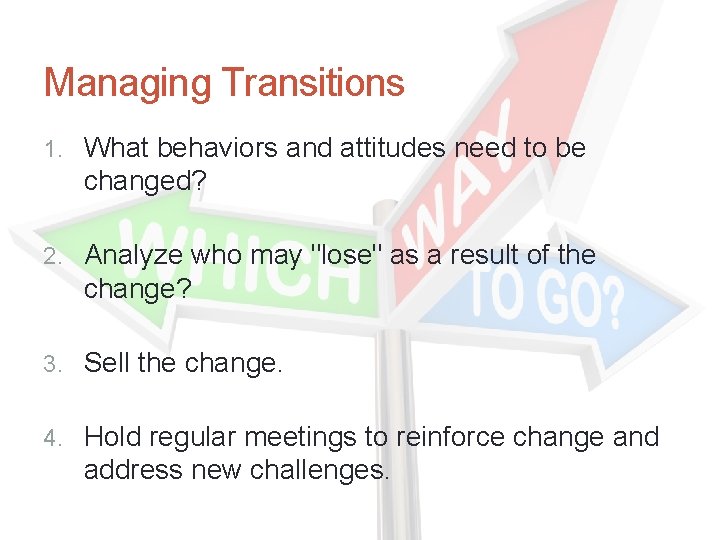 Managing Transitions 1. What behaviors and attitudes need to be changed? 2. Analyze who