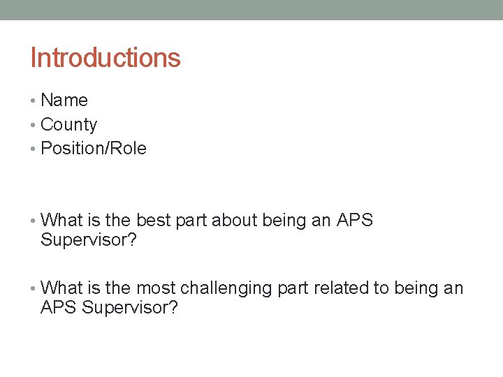 Introductions • Name • County • Position/Role • What is the best part about