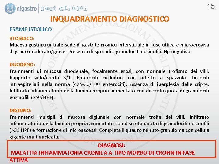 15 INQUADRAMENTO DIAGNOSTICO ESAME ISTOLICO STOMACO: Mucosa gastrica antrale sede di gastrite cronica interstiziale