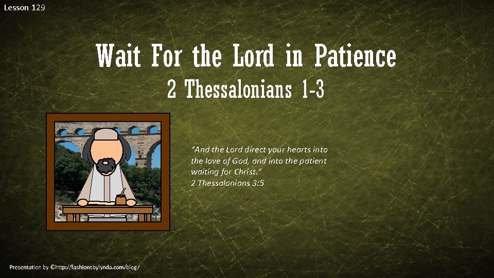 Lesson 129 Wait For the Lord in Patience 2 Thessalonians 1 -3 “And the