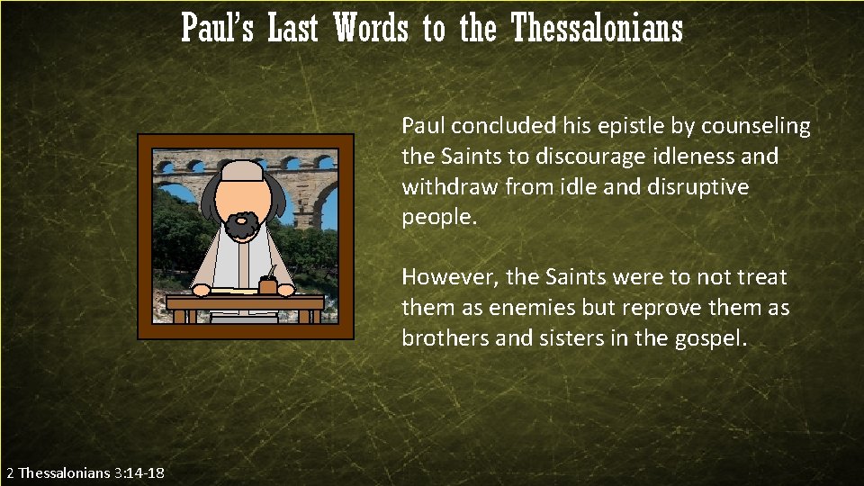 Paul’s Last Words to the Thessalonians Paul concluded his epistle by counseling the Saints