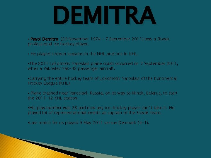 DEMITRA • Pavol Demitra (29 November 1974 – 7 September 2011) was a Slovak