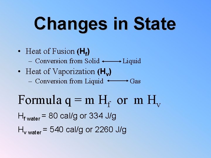 Changes in State • Heat of Fusion (Hf) – Conversion from Solid Liquid •