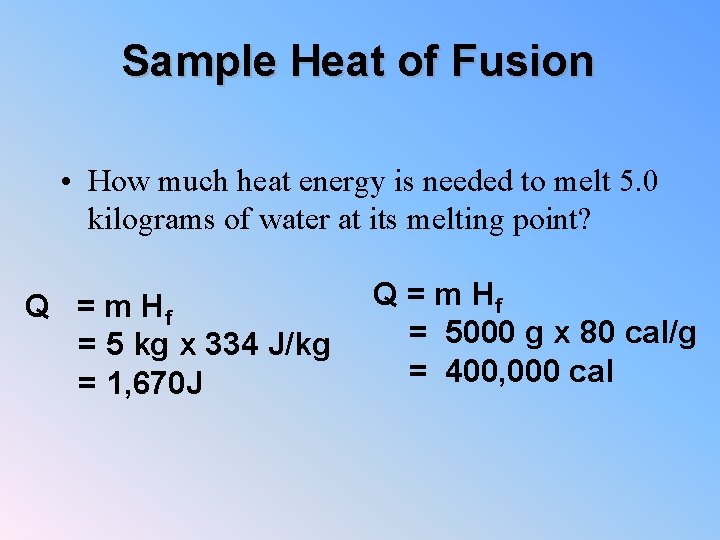 Sample Heat of Fusion • How much heat energy is needed to melt 5.