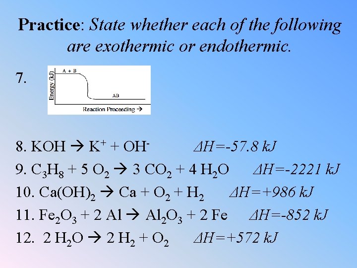 Practice: State whether each of the following are exothermic or endothermic. 7. 8. KOH