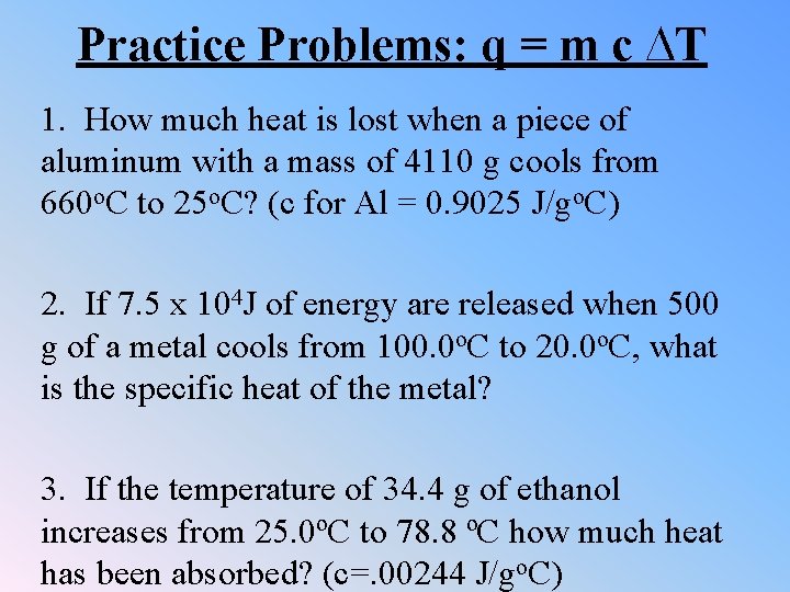 Practice Problems: q = m c ∆T 1. How much heat is lost when