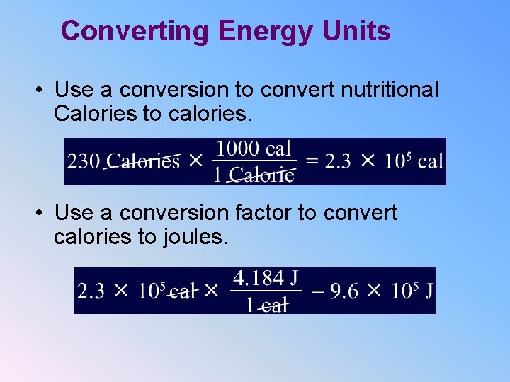 Converting Energy Units • Use a conversion to convert nutritional Calories to calories. •