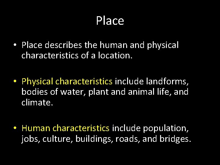 Place • Place describes the human and physical characteristics of a location. • Physical