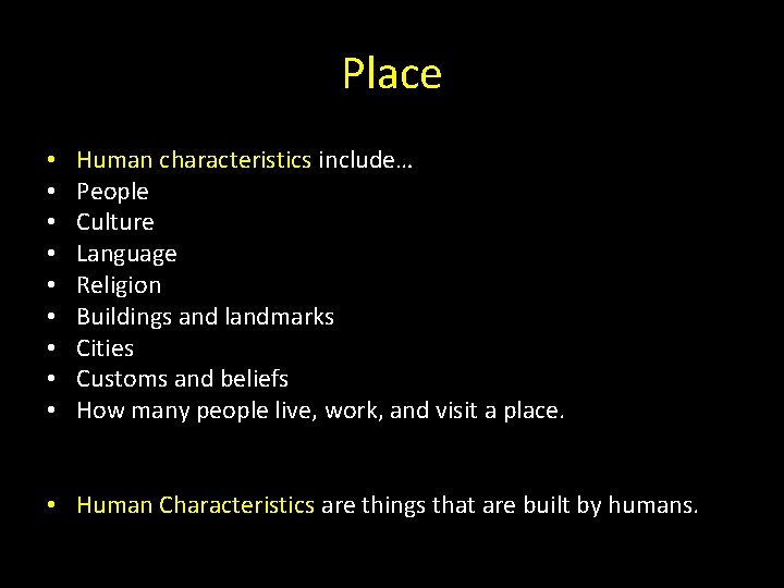 Place • • • Human characteristics include… People Culture Language Religion Buildings and landmarks