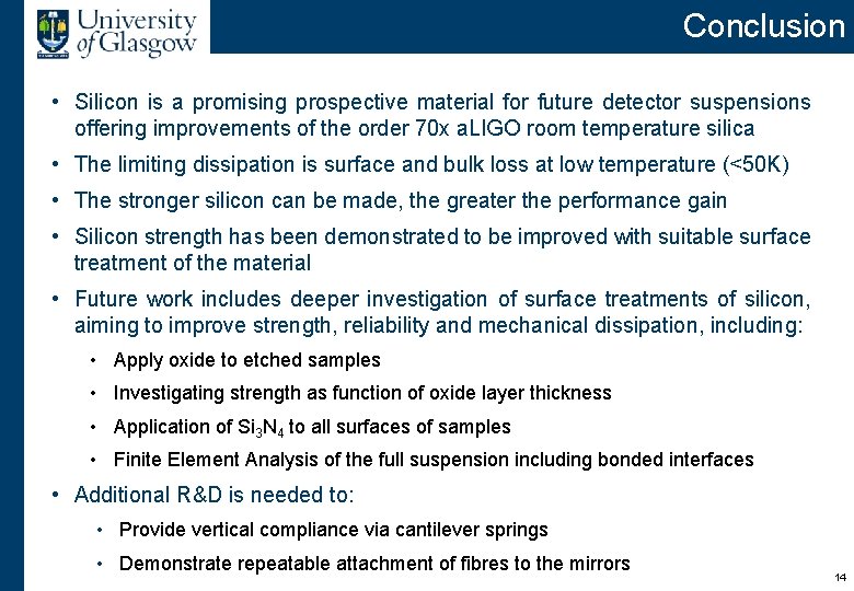 Conclusion • Silicon is a promising prospective material for future detector suspensions offering improvements