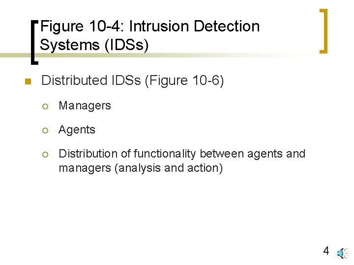 Figure 10 -4: Intrusion Detection Systems (IDSs) n Distributed IDSs (Figure 10 -6) ¡