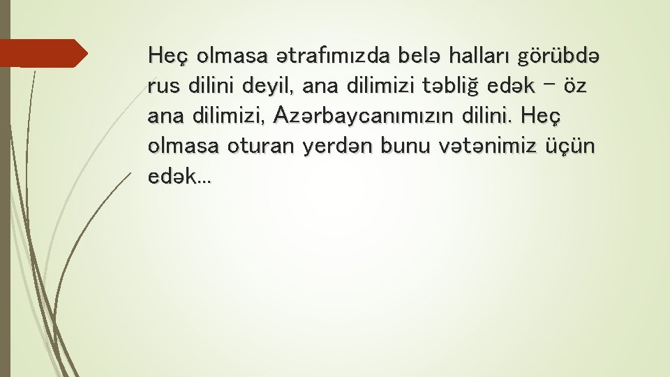 Heç olmasa ətrafımızda belə halları görübdə rus dilini deyil, ana dilimizi təbliğ edək –