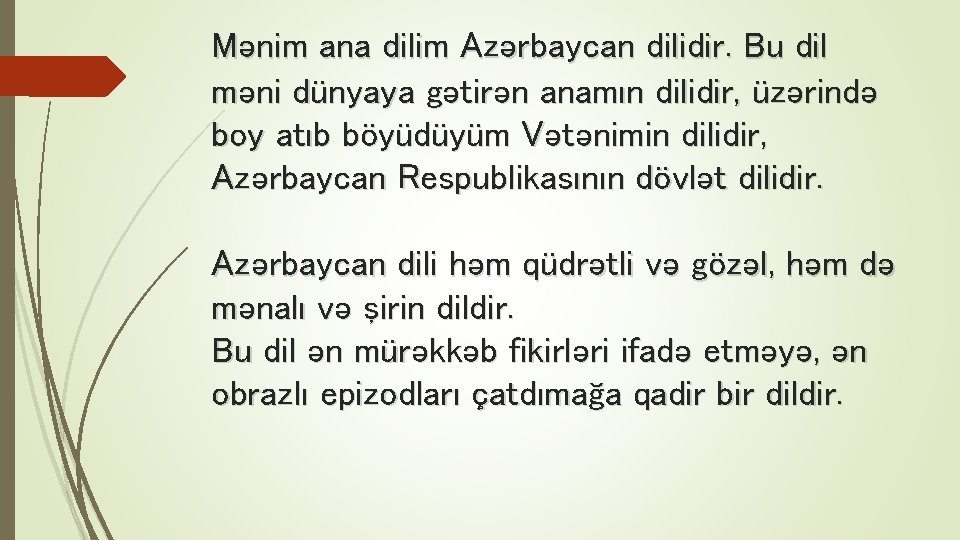 Mənim ana dilim Azərbaycan dilidir. Bu dil məni dünyaya gətirən anamın dilidir, üzərində boy