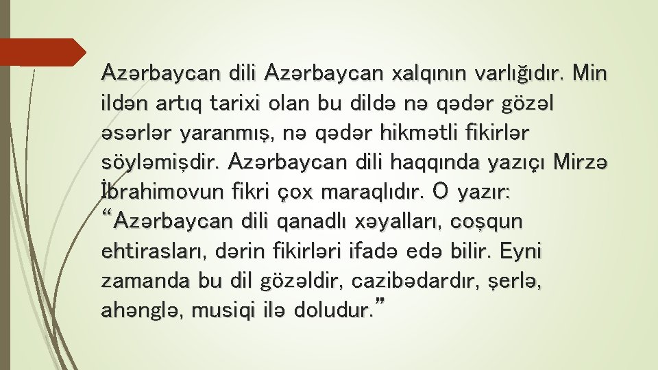 Azərbaycan dili Azərbaycan xalqının varlığıdır. Min ildən artıq tarixi olan bu dildə nə qədər