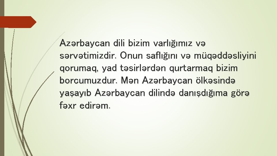 Azərbaycan dili bizim varlığımız və sərvətimizdir. Onun saflığını və müqəddəsliyini qorumaq, yad təsirlərdən qurtarmaq