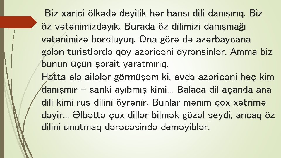 Biz xarici ölkədə deyilik hər hansı dili danışırıq. Biz öz vətənimizdəyik. Burada öz dilimizi