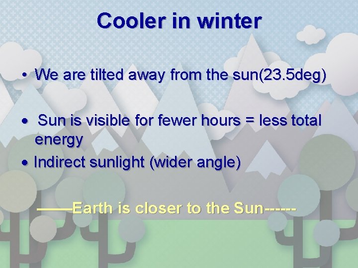 Cooler in winter • We are tilted away from the sun(23. 5 deg) ·