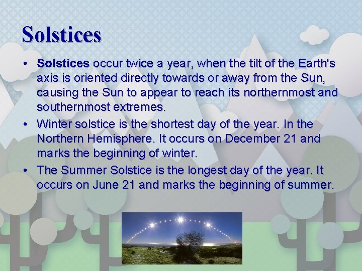 Solstices • Solstices occur twice a year, when the tilt of the Earth's axis