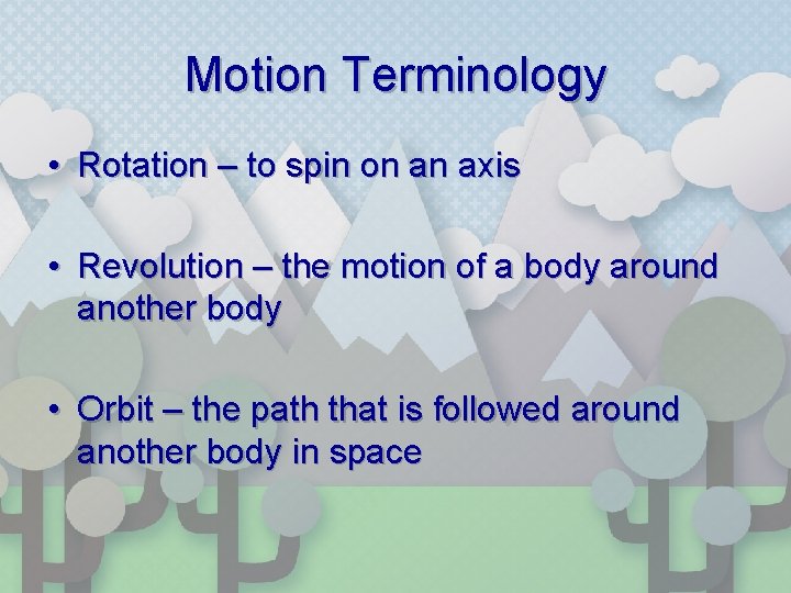 Motion Terminology • Rotation – to spin on an axis • Revolution – the