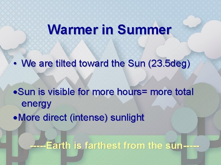 Warmer in Summer • We are tilted toward the Sun (23. 5 deg) ·Sun