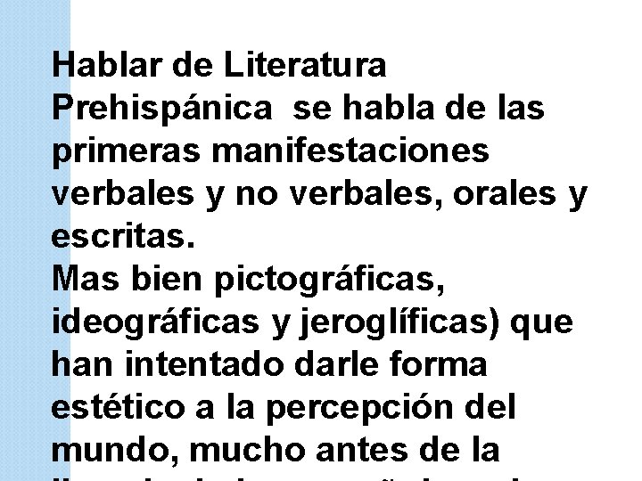 Hablar de Literatura Prehispánica se habla de las primeras manifestaciones verbales y no verbales,