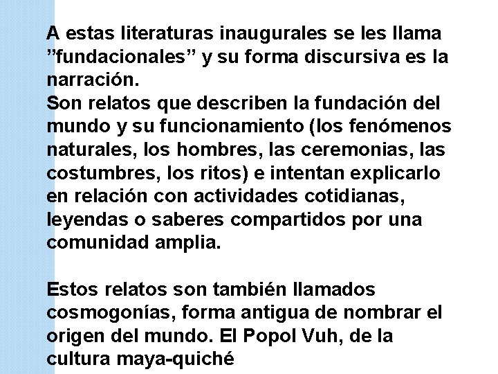 A estas literaturas inaugurales se les llama ”fundacionales” y su forma discursiva es la