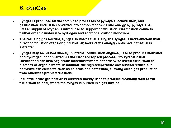6. Syn. Gas • Syngas is produced by the combined processes of pyrolysis, combustion,
