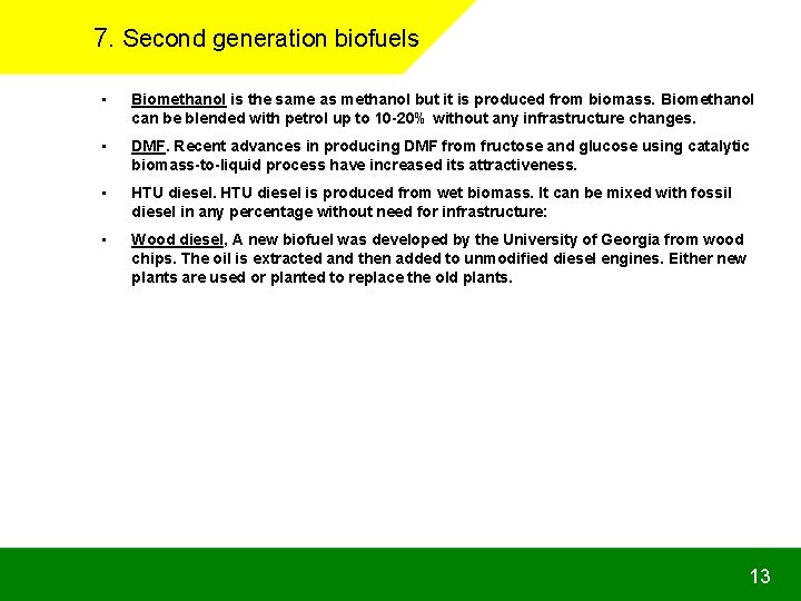 7. Second generation biofuels • Biomethanol is the same as methanol but it is