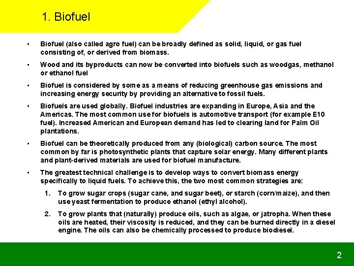 1. Biofuel • Biofuel (also called agro fuel) can be broadly defined as solid,
