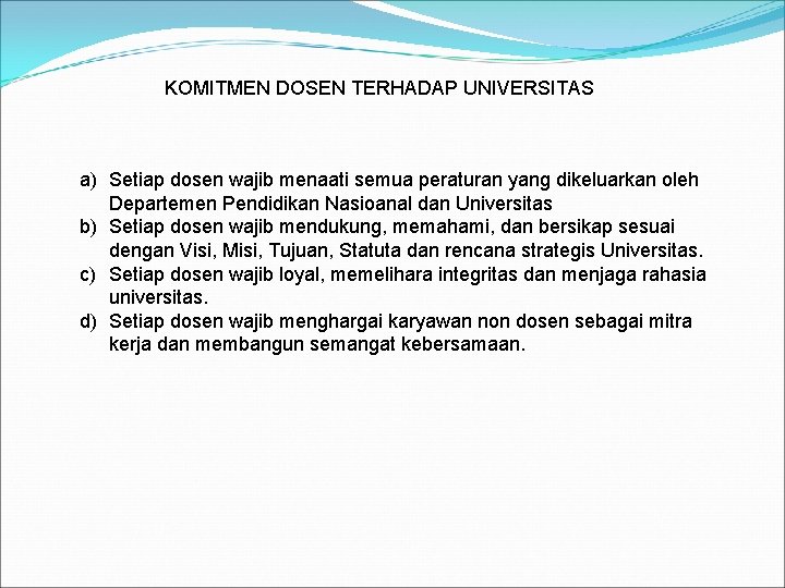 KOMITMEN DOSEN TERHADAP UNIVERSITAS a) Setiap dosen wajib menaati semua peraturan yang dikeluarkan oleh