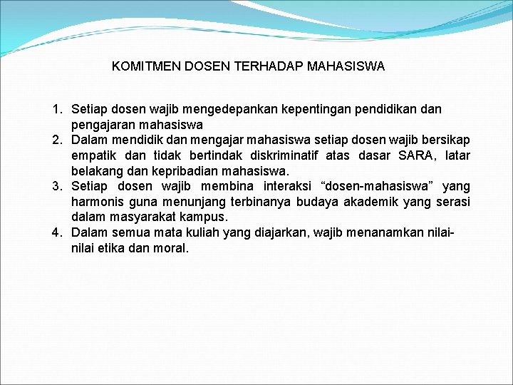 KOMITMEN DOSEN TERHADAP MAHASISWA 1. Setiap dosen wajib mengedepankan kepentingan pendidikan dan pengajaran mahasiswa