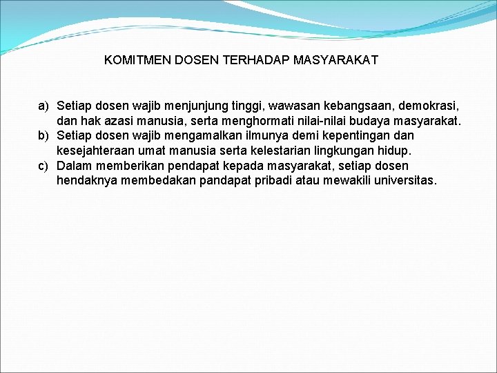 KOMITMEN DOSEN TERHADAP MASYARAKAT a) Setiap dosen wajib menjunjung tinggi, wawasan kebangsaan, demokrasi, dan