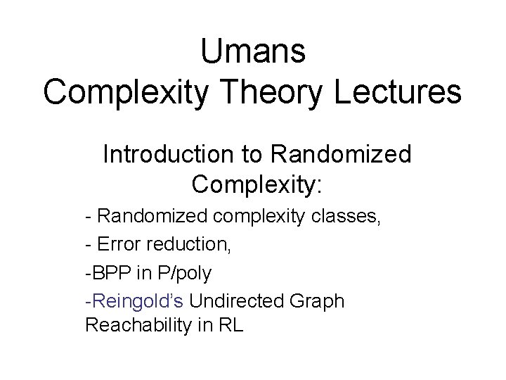 Umans Complexity Theory Lectures Introduction to Randomized Complexity: - Randomized complexity classes, - Error