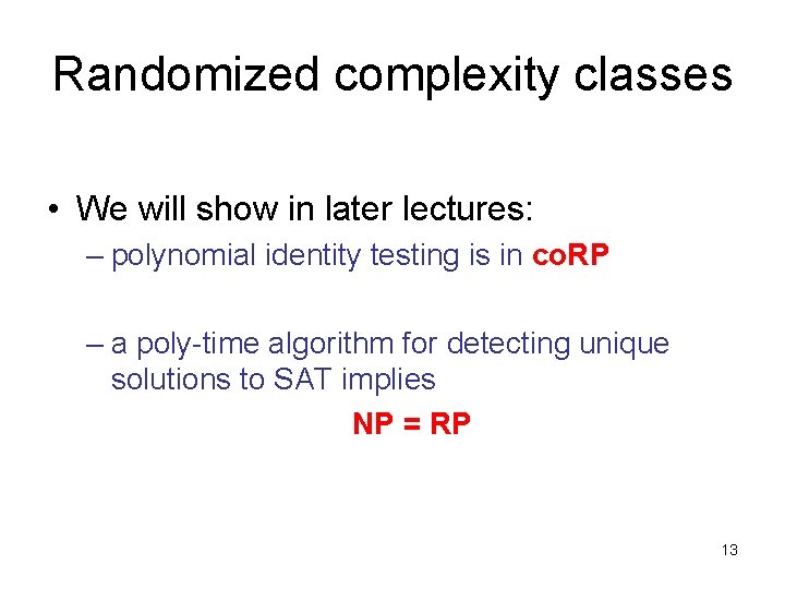 Randomized complexity classes • We will show in later lectures: – polynomial identity testing