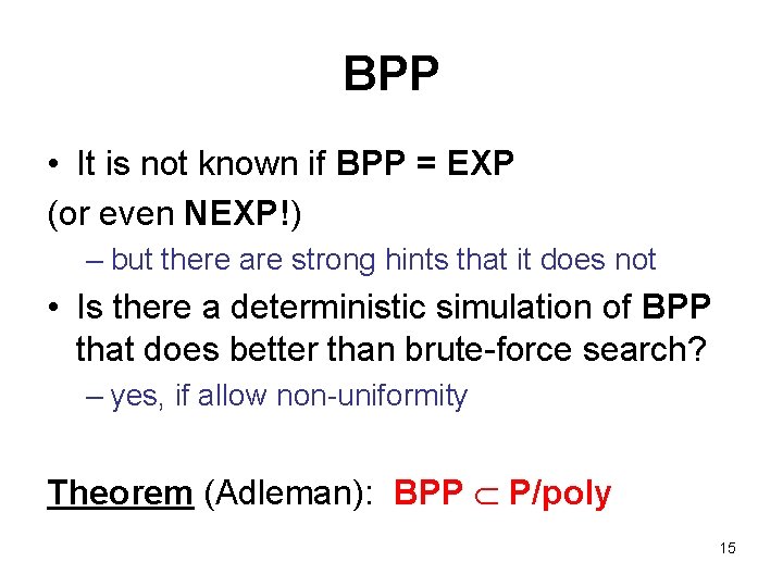 BPP • It is not known if BPP = EXP (or even NEXP!) –
