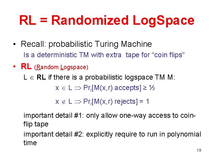 RL = Randomized Log. Space • Recall: probabilistic Turing Machine Is a deterministic TM