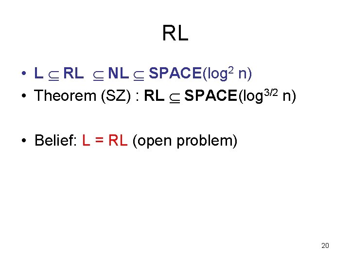RL • L RL NL SPACE(log 2 n) • Theorem (SZ) : RL SPACE(log